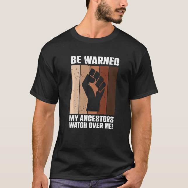 Be Warned My Ancestors Watch Over Me Ancestral Pri T-Shirt (Front)