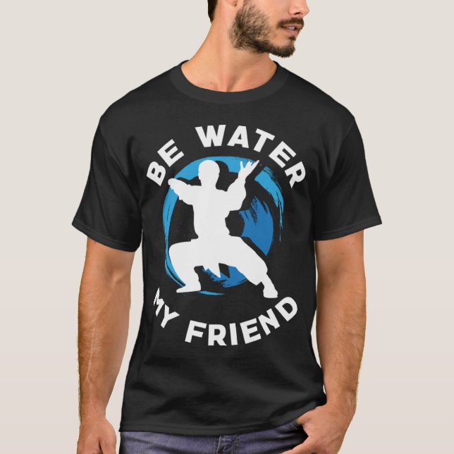 Be Water my Friend Aikido Karate Jiu Jitsu T-Shirt (Front)