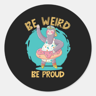 BE WEIRD BE PROUD SLOTH CLASSIC ROUND STICKER