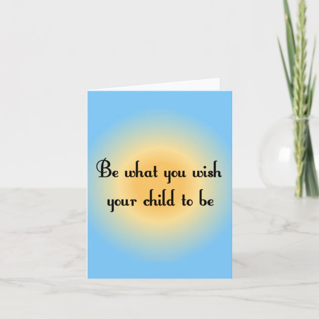 Be what you wish your child to be Notecards (Front)