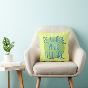 Be Where Your Feet Are Recovery Slogan Cushion