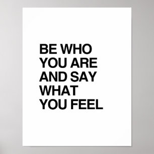 BE WHO YOU ARE AND SAY WHAT YOU FEEL POSTER