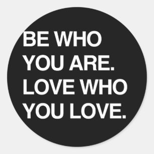 BE WHO YOU ARE. LOVE WHO YOU LOVE CLASSIC ROUND STICKER