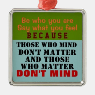 BE WHO YOU ARE - Ornament (1 Sided)