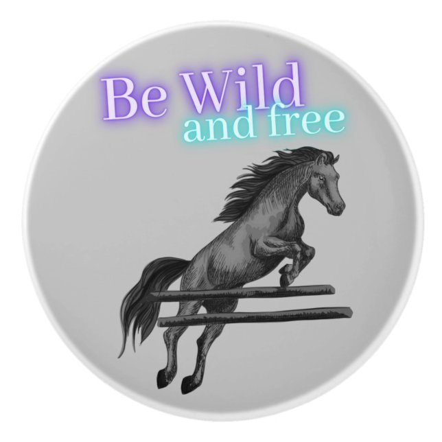 Be Wild and Free Horse Jumping Ceramic Knob (Front)