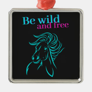 Be Wild and Free Horse Metal Ornament