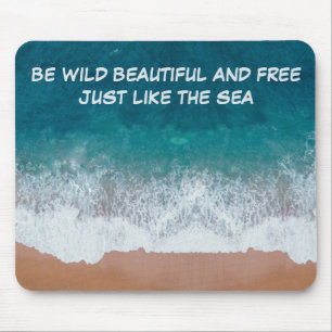 Be wild, beautiful, and free. Just like the sea, Mouse Pad