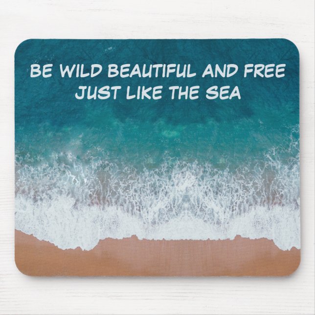 Be wild, beautiful, and free. Just like the sea, Mouse Pad (Front)
