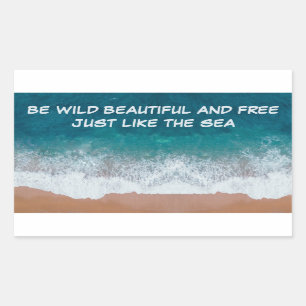 Be wild, beautiful, and free. Just like the sea,  Rectangular Sticker
