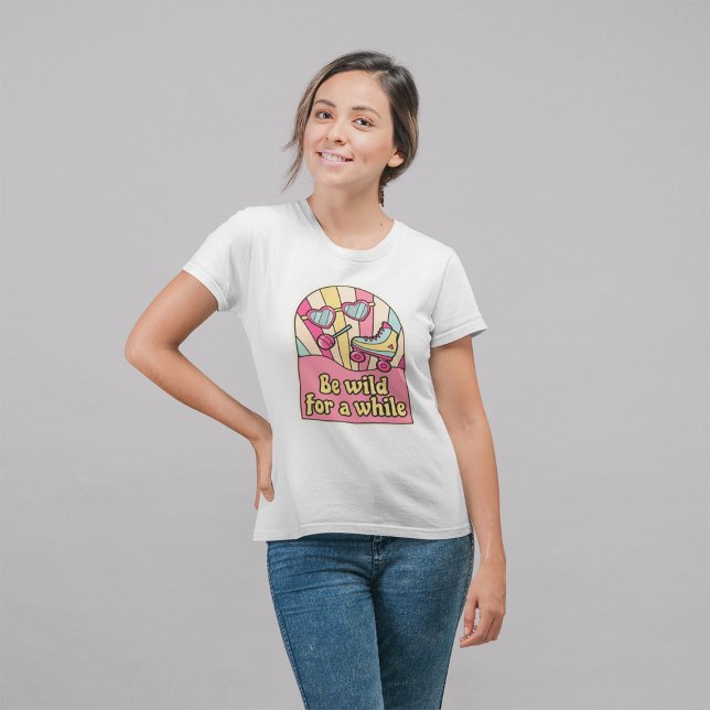 Be Wild For A While Retro Inspirational Positive T-Shirt (Creator Uploaded)