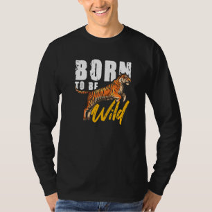 Be Wild Tiger Big Cat Predator Wildlife Wilderness T-Shirt