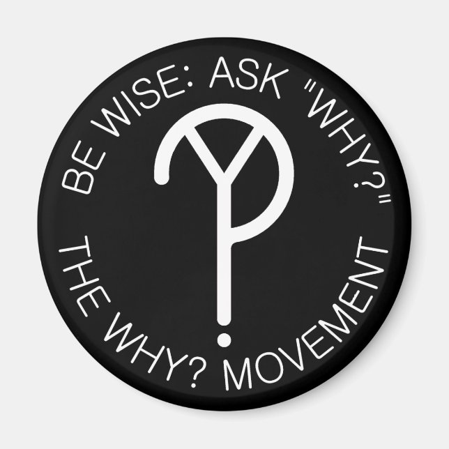 Be Wise Ask Why Magnet- White Letters Magnet (Front)