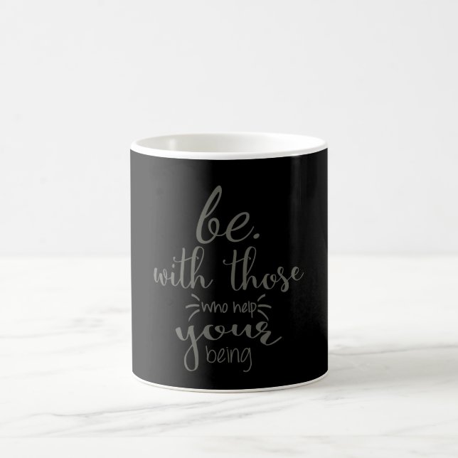 Be With Those Who Help Your Being | Mug (Center)