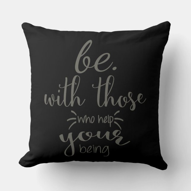Be With Those Who Help Your Being Quote Cushion (Front)