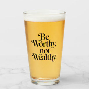 "Be Worthy, not Wealthy" - Typography motivation Glass