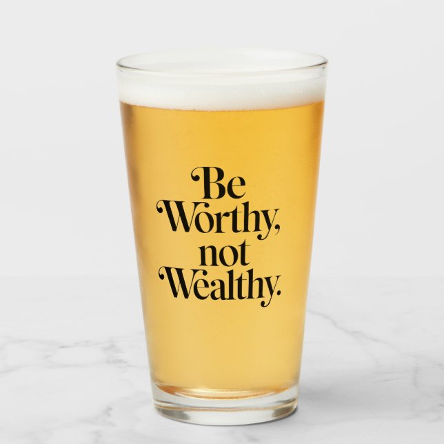 "Be Worthy, not Wealthy" - Typography motivation Glass (Front Filled)