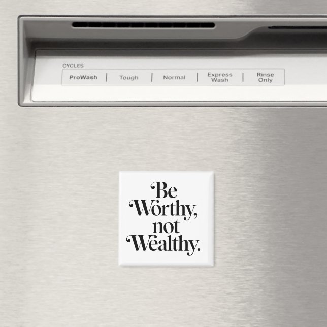 "Be Worthy, not Wealthy" - Typography motivation Magnet (In Situ (Dishwasher))