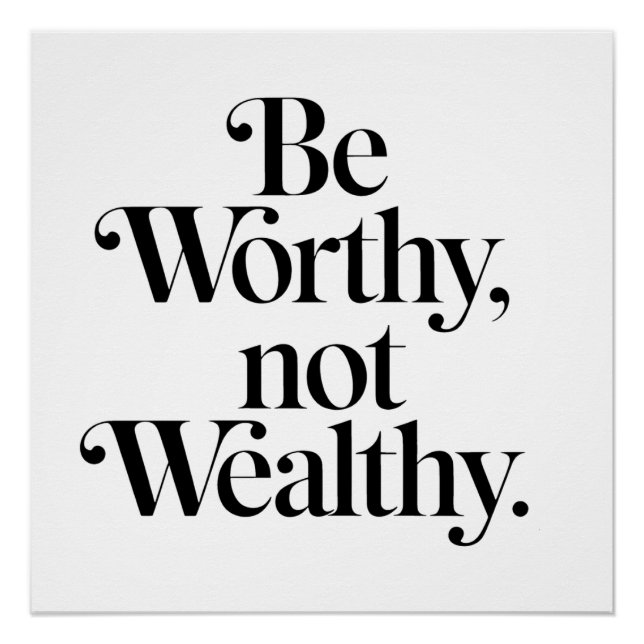 "Be Worthy, not Wealthy" - Typography motivation Poster (Front)