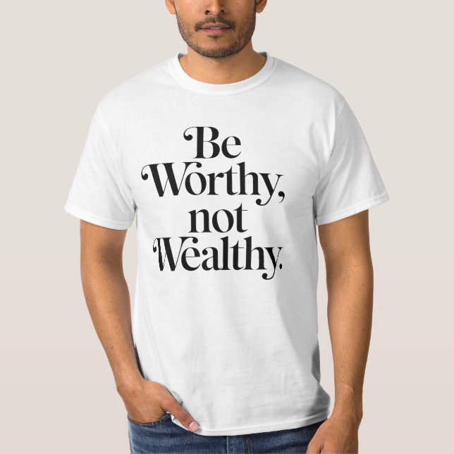 "Be Worthy, not Wealthy" - Typography motivation T-Shirt (Front)