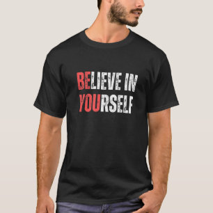 Be You Believe In Yourself Positive Message Quotes T-Shirt