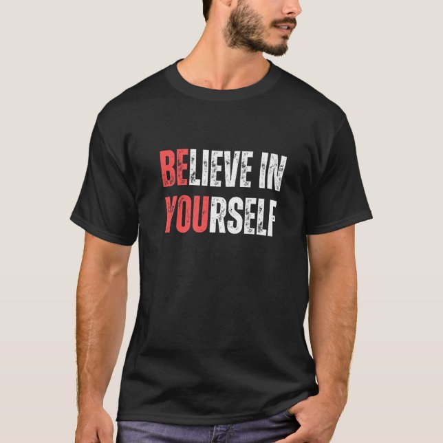 Be You Believe In Yourself Positive Message Quotes T-Shirt (Front)