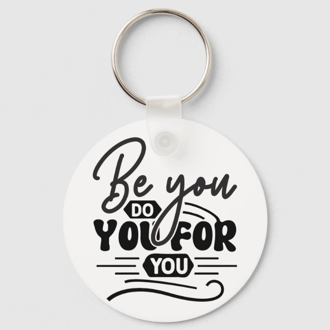 Be You Do You For You – Motivational Quote Design Key Ring (Front)
