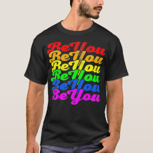 Be You Lesbian Equality Gay Pride LGBT Support Res T-Shirt