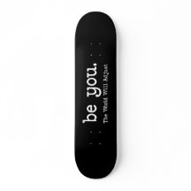 Be You Motivational Skateboard Minimalist Deck