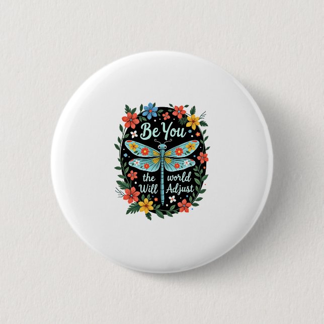 Be You The World Will Adjust - Dragonfly (2) 6 Cm Round Badge (Front)