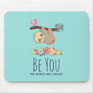 Be You The World Will Adjust Funny Saying Sloth Mouse Pad