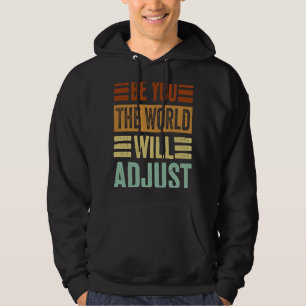 Be You The World Will Adjust Hoodie