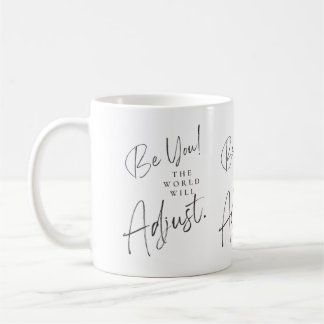 Be You, the World Will Adjust Mug