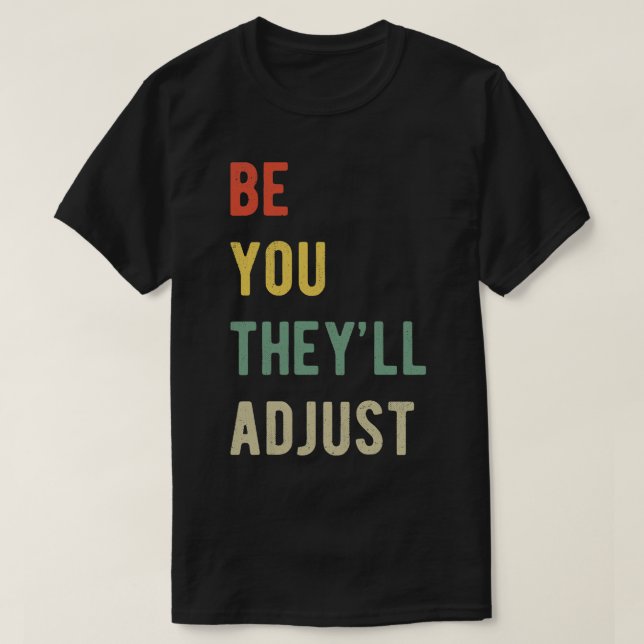 Be You Theyll Adjust I T-Shirt (Design Front)