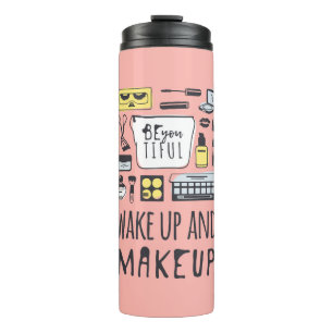 Be You Tiful Wake Up And Makeup Thermal Tumbler
