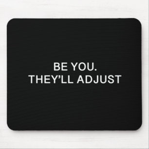 Be You'll They'll Adjust Mouse Pad