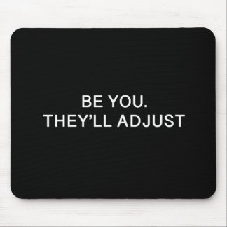 Be You'll They'll Adjust Mouse Pad