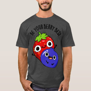 Be Your Berry Best Funny Fruit Pun 1 T-Shirt
