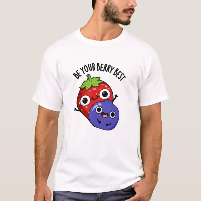Be Your Berry Best Funny Fruit Pun  T-Shirt (Front)