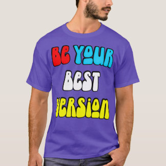 Be your best version 6 T-Shirt