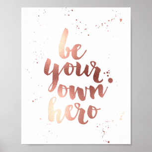Be Your Own Hero Faux Rose Gold Foil Art Print