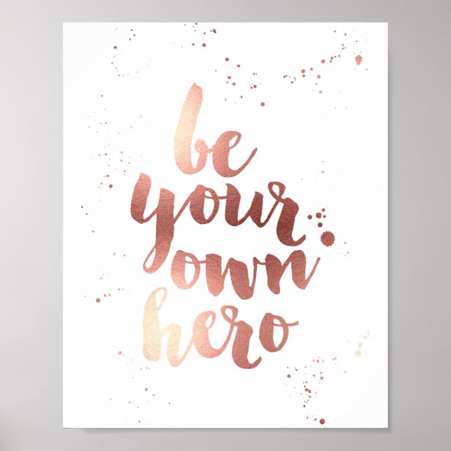 Be Your Own Hero | Faux Rose Gold Foil Art Print (Front)