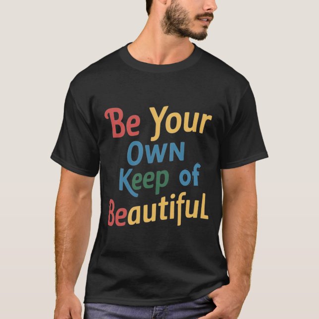 Be Your Own Keep of Beautiful T-Shirt (Front)