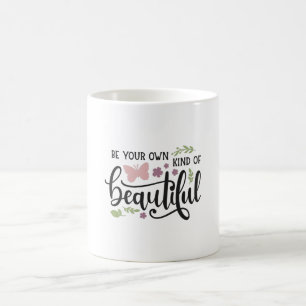 Be your own kind of beautiful coffee mug