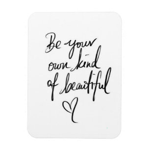 Be Your Own Kind Of Beautiful Magnet