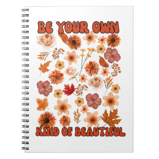 Be Your Own Kind of Beautiful Notebook