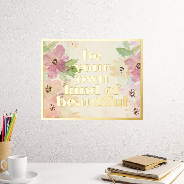 Be Your Own Kind Of Beautiful Quote Gold Foil Prints (In Situ (Desk 2))