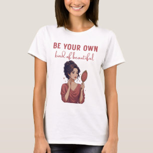 Be Your Own Kind Of Beautiful Women's T-Shirt