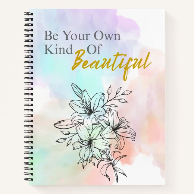Be Your Own kind of Beuatiful - Floral Notebook (Front)