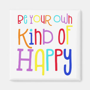 Be your own kind of Happy Positive Quote Colourful Magnet