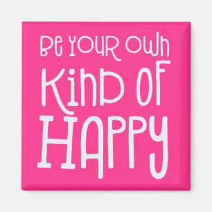 Be your own kind of Happy Positive White Pink Magnet